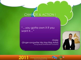 CHANGE & ACTION ! “…you gotta own it if you want it…” ,[object Object]