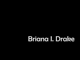 Briana I. Drake
 