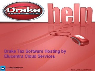 Drake Tax Software Hosting by
Elucentra Cloud Services
http://www.elucentra.com
 