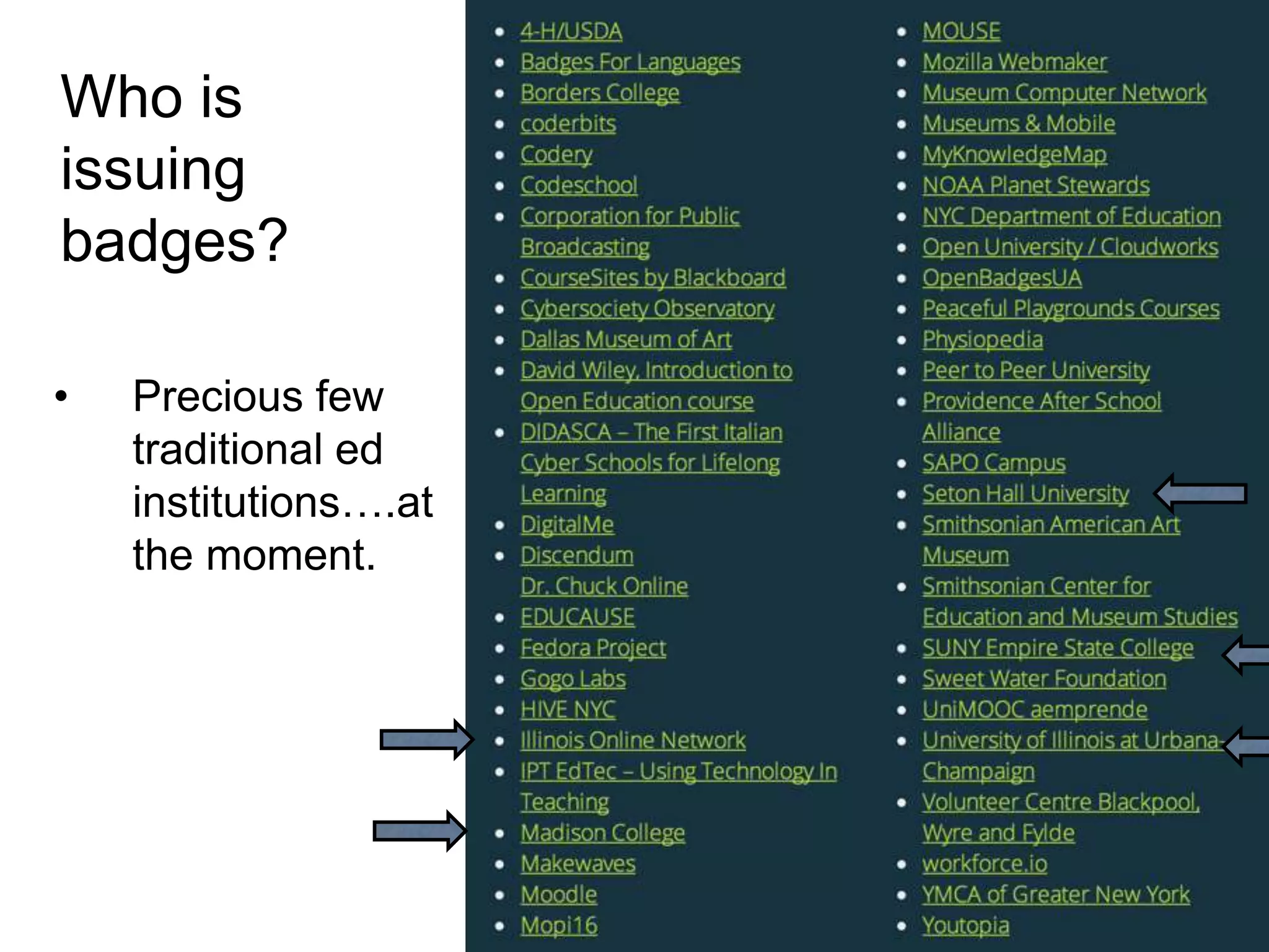 Who is
issuing
badges?
•

Precious few
traditional ed
institutions….at
the moment.

 