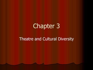 Chapter 3
Theatre and Cultural Diversity
 