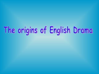 The origins of English Drama 