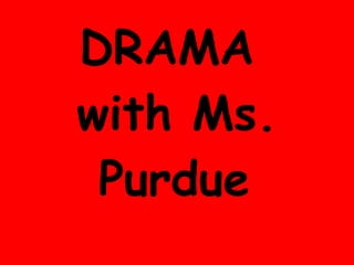 DRAMA  with Ms. Purdue   
