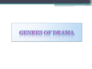 GENRES OF DRAMA