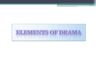 ELEMENTS OF DRAMA
