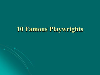 10 Famous Playwrights
 