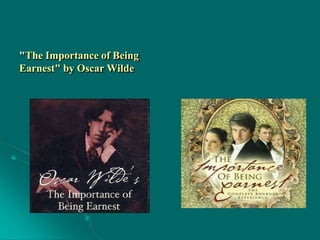 "The Importance of Being
Earnest" by Oscar Wilde
 