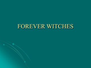 FOREVER WITCHES
 