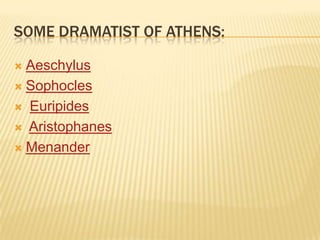 SOME DRAMATIST OF ATHENS:

 Aeschylus
 Sophocles

 Euripides

 Aristophanes

 Menander
 