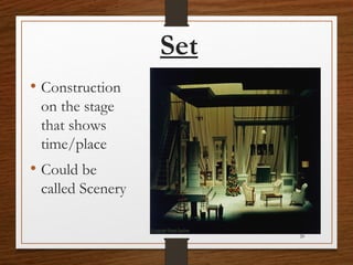 Set
• Construction
on the stage
that shows
time/place
• Could be
called Scenery
20
 