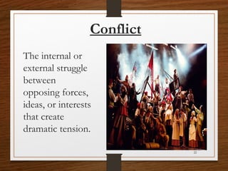 Conflict
The internal or
external struggle
between
opposing forces,
ideas, or interests
that create
dramatic tension.
22
 