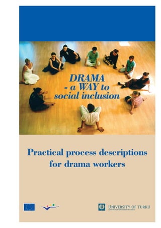 DRAMA
        - a WAY to
      social inclusion




Practical process descriptions
     for drama workers
