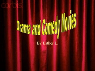 By Esther L. Drama and Comedy Movies 