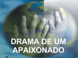 DRAMA DE UM APAIXONADO 