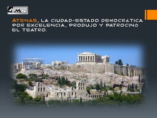 Atenas , la ciudad - estado dem ocr á tica
por excelenci a , produj o y patrocin ó
el teatro.
 