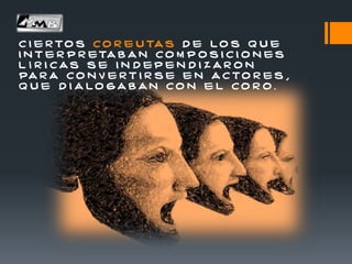 c i e r t o s c o r e u ta s d e l o s q u e
i n t e r p r e ta b a n c o m p o s i c i o n e s
l í r i c a s s e i n d e p e n d i z a r o n
pa r a c o n v e r t i r s e e n a c t o r e s ,
q u e d i a l o g a b a n c o n e l c o r o .
 