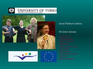 Jouni Piekkari (editor)


EU Joint Actions

EUROPEAN
COMMISSION
DIRECTORATE-
GENERAL
EDUCATION AND
CULTURE
SOCRATES,
LEONARDO AND
YOUTH
PROGRAMMES