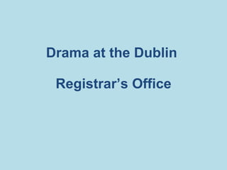 Drama at the Dublin  Registrar’s Office 