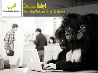 Drama, Baby!
Storytelling Workshop für in 120 Minuten.
 