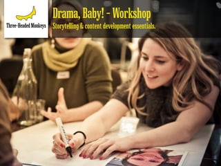 Drama, Baby! - Workshop
Storytelling & content development essentials.
 