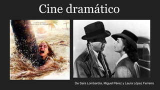 Cine dramático
De Sara Lombardía, Miguel Pérez y Laura López Ferreiro
 