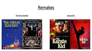 Remakes
The Great Gatsby Karate Kid
 