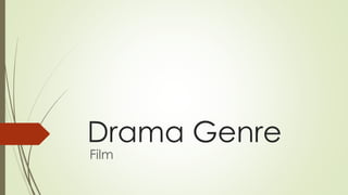 Drama Genre
Film
 