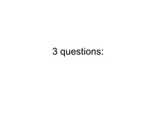 3 questions: 