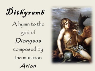 A hymn to the
god of
Dionysus
composed by
the musician
Arion
Dithyramb
 