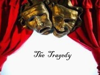 The Tragedy
 