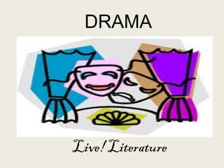 DRAMA
Live! Literature
 