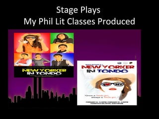 Stage Plays
My Phil Lit Classes Produced
 