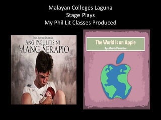 Malayan Colleges Laguna
Stage Plays
My Phil Lit Classes Produced
 