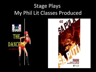 Stage Plays
My Phil Lit Classes Produced
 