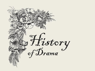 History
of Drama
 