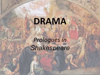 DRAMA
Prologues in
Shakespeare
 