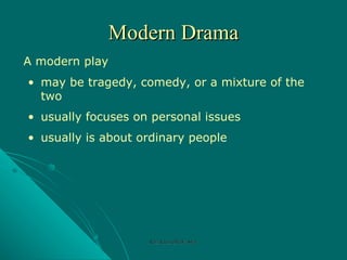 Modern Drama A modern play usually is about ordinary people  may be tragedy, comedy, or a mixture of the two usually focuses on personal issues Rozi Khan GPGJC Swat 