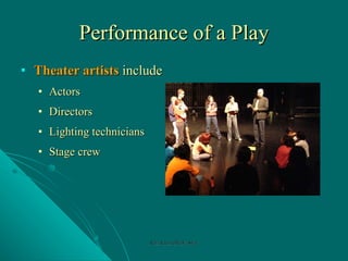 Performance of a Play Theater artists   include Actors Directors Lighting technicians Stage crew Rozi Khan GPGJC Swat 