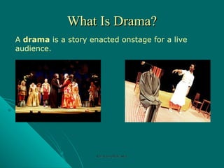 What Is Drama? A  drama  is a story enacted onstage for a live audience.  Rozi Khan GPGJC Swat 