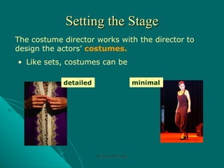 Setting the Stage The costume director works with the director  to design the actors’  costumes. Like sets, costumes can be detailed minimal Rozi Khan GPGJC Swat 