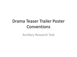 Drama Teaser Trailer Poster
Conventions
Ancillary Research Task
 