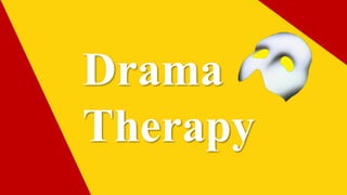 Drama
Therapy
 