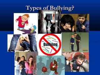 Types of Bullying?Types of Bullying?
 