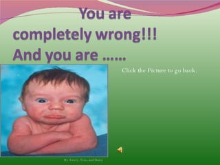 Click the Picture to go back.  By Avery, Tess, and Daisy 