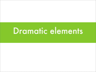 Dramatic elements
 