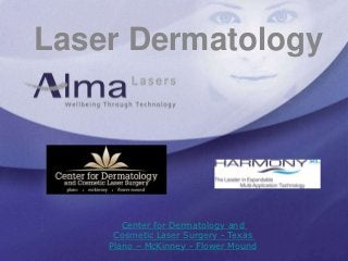 Laser Dermatology




       Center for Dermatology and
     Cosmetic Laser Surgery - Texas
    Plano – McKinney - Flower Mound
 