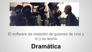 El software de creación de guiones de cine y 
tv y su teoría 
Dramática 
 