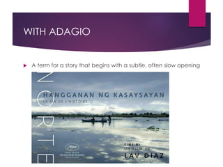 WITH ADAGIO
 A term for a story that begins with a subtle, often slow opening
 