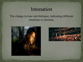The change in tone and dialogue, indicating different
emotions or sarcasm.
 