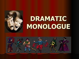 DRAMATIC MONOLOGUE